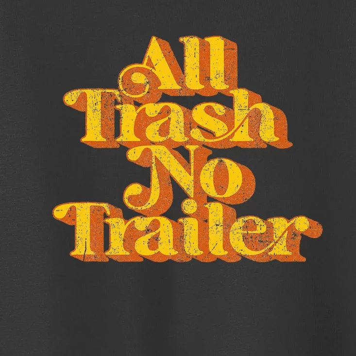 Vintage All Trash No Trailer Funny Country Pride Retro 70S Toddler T-Shirt