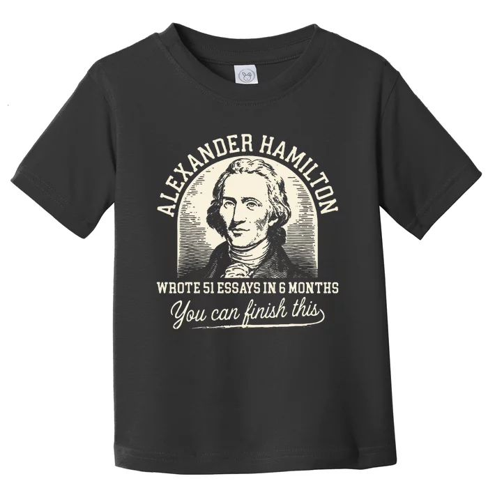 Vintage Alexanderhamilton Wrote 51 Essays In 6 Months Quote Toddler T-Shirt