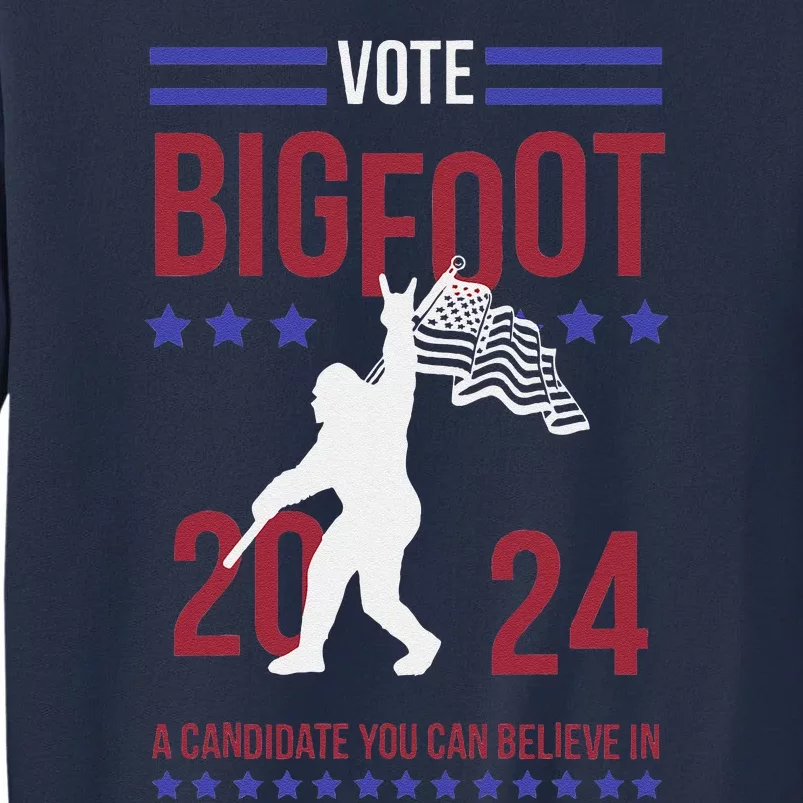 Vote Bigfoot 2024 A Candidate You Can Believe In Sweatshirt