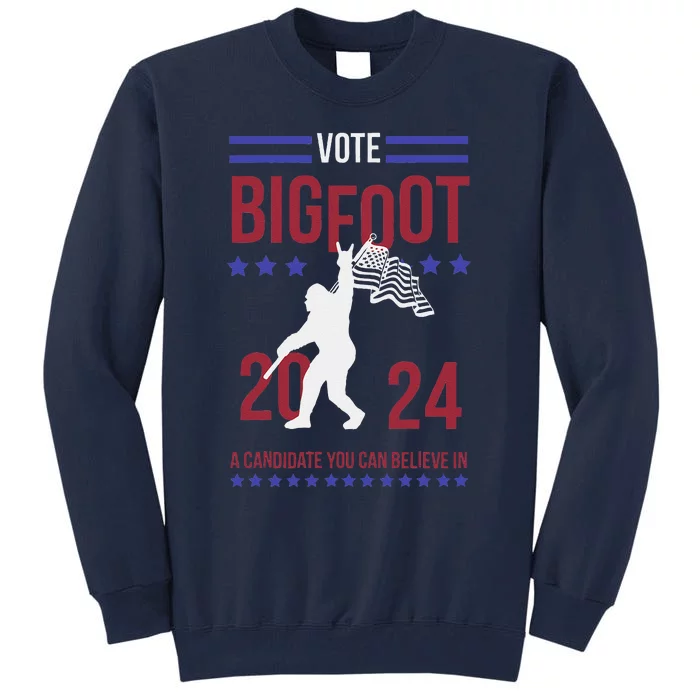 Vote Bigfoot 2024 A Candidate You Can Believe In Tall Sweatshirt