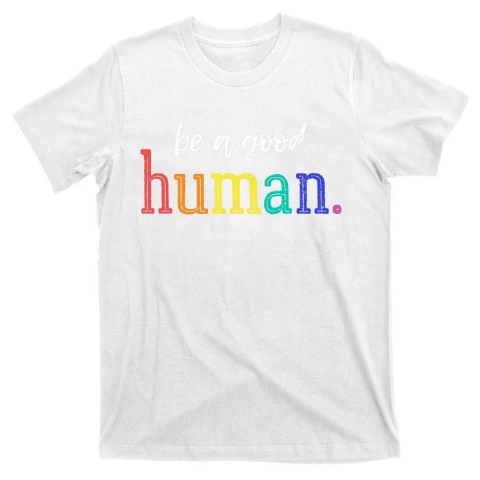 Vintage Be A Good Human Positive Message T Saying T-Shirt