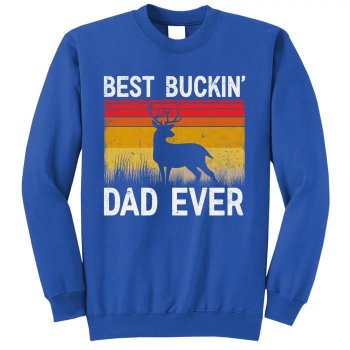 Vintage Best Buckin Dad Ever Deer Hunting Fathers Day Meaningful Gift Tall Sweatshirt