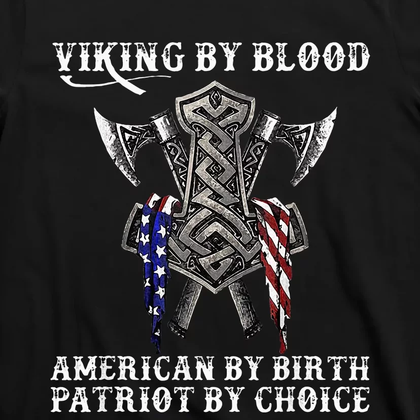 Viking By Blood American By Birth Patriot By Choice T-Shirt