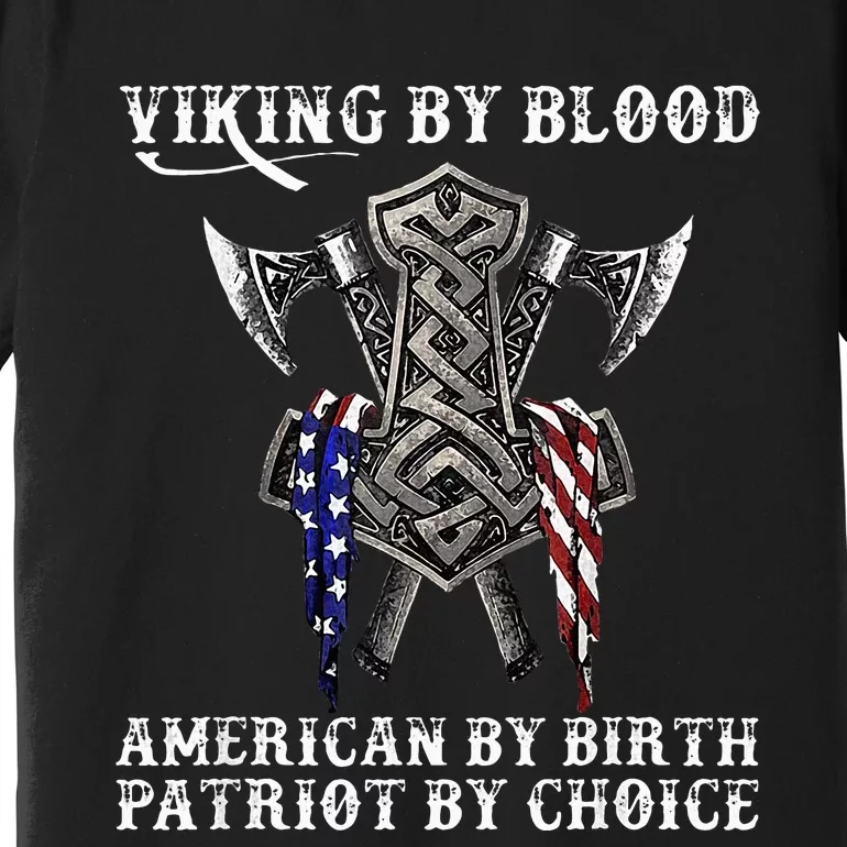 Viking By Blood American By Birth Patriot By Choice Premium T-Shirt