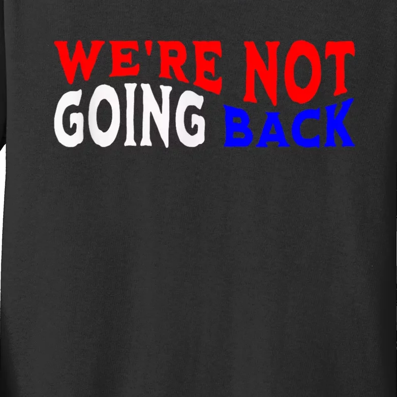 Vote Blue By Usa WeRe Not Going Back Democracy Election Vote Kids Long Sleeve Shirt