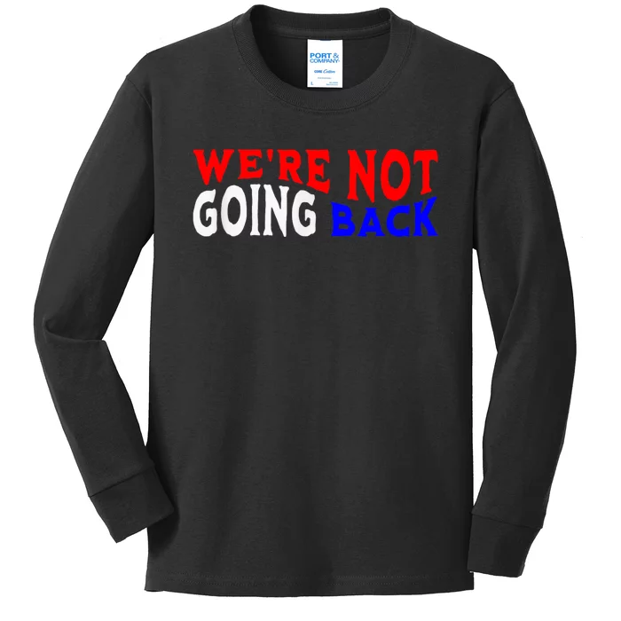 Vote Blue By Usa WeRe Not Going Back Democracy Election Vote Kids Long Sleeve Shirt