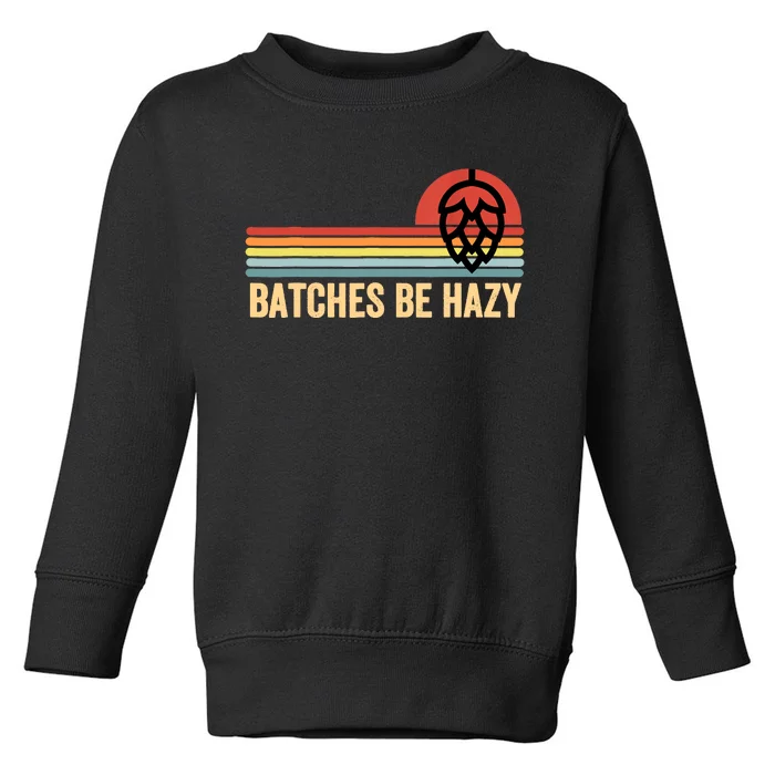 Vintage Batches Be Hazy Ipa Craft Beer Gift Toddler Sweatshirt