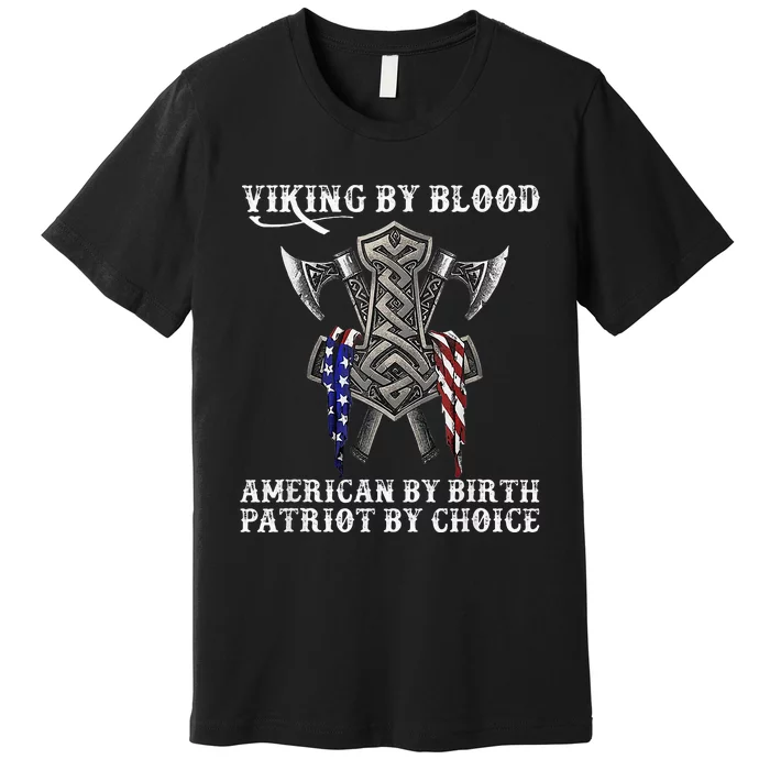 Viking By Blood American By Birth Patriot By Choice Premium T-Shirt