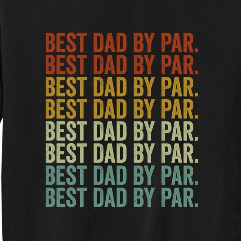 Vinatge Best Dad By Par. Golf Frisbee Golf Dad Gift For Father's Day Tall Sweatshirt