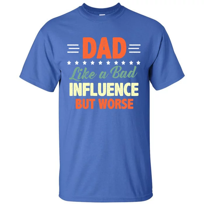 Vintage Bad Influence Dad Fathers Day Cool Gift Tall T-Shirt