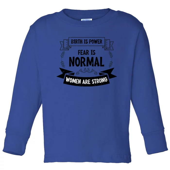 Vintage Birth Is Powerful Are Strong Fear Is Normal Funny Gift Toddler Long Sleeve Shirt