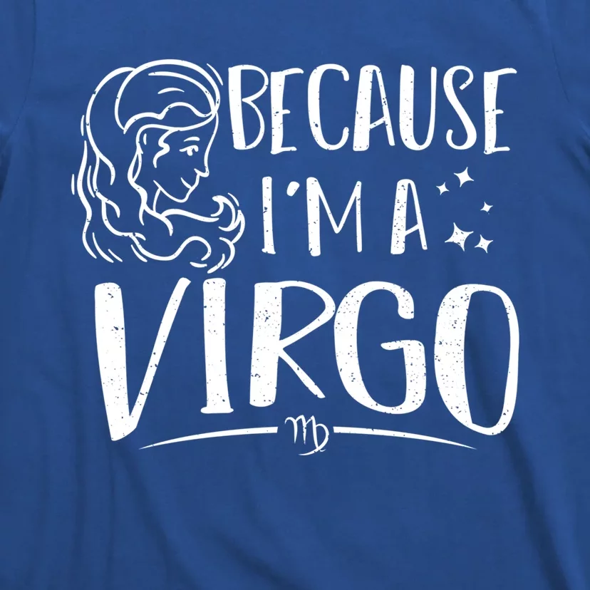 Virgo: Because Im A Virgo Astrology Sayings Gift T-Shirt