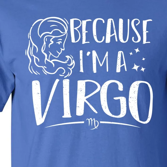 Virgo: Because Im A Virgo Astrology Sayings Gift Tall T-Shirt