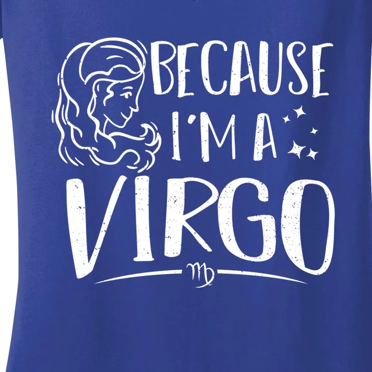 Virgo: Because Im A Virgo Astrology Sayings Gift Women's V-Neck T-Shirt