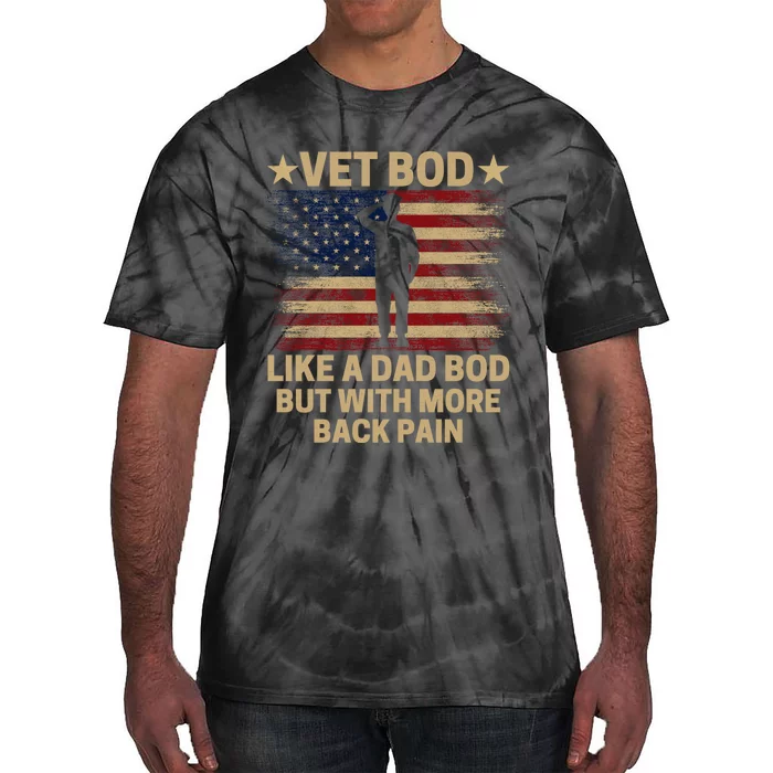 Vet Bod Like A Dad Bod But With More Back Pain Funny Veteran Tie-Dye T-Shirt