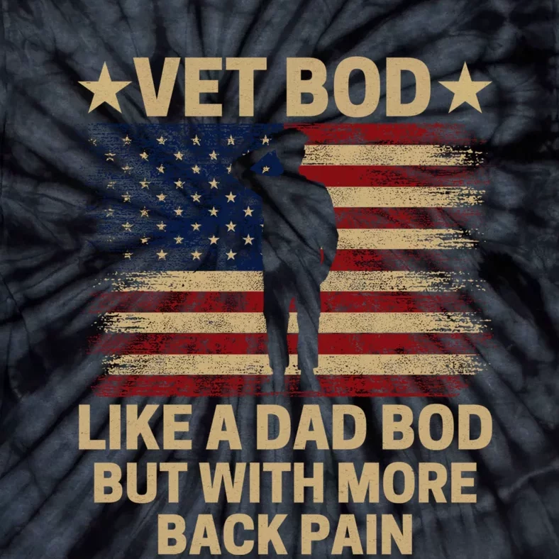 Vet Bod Like A Dad Bod But With More Back Pain Funny Veteran Tie-Dye T-Shirt