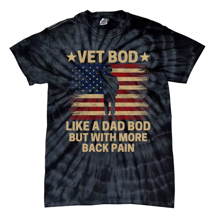 Vet Bod Like A Dad Bod But With More Back Pain Funny Veteran Tie-Dye T-Shirt