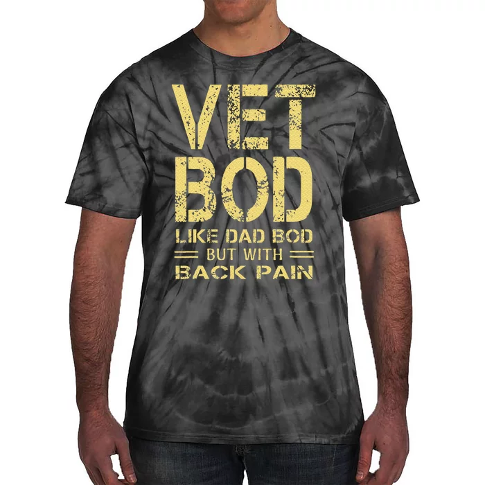 Vet Bod Like Dad Bod But With Back Pain Sarcastic Veterans Tie-Dye T-Shirt