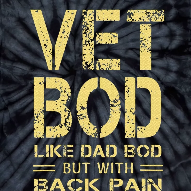 Vet Bod Like Dad Bod But With Back Pain Sarcastic Veterans Tie-Dye T-Shirt