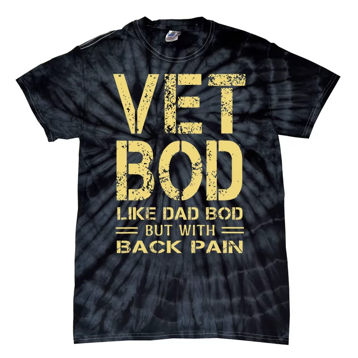 Vet Bod Like Dad Bod But With Back Pain Sarcastic Veterans Tie-Dye T-Shirt