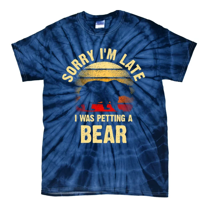 Vintage Bear Lover Sorry IM I Was Petting A Bear Funny Tie-Dye T-Shirt