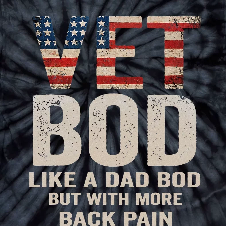 Vet Bod Like Dad Bod But With More Back Pain Veterans Day Tie-Dye T-Shirt