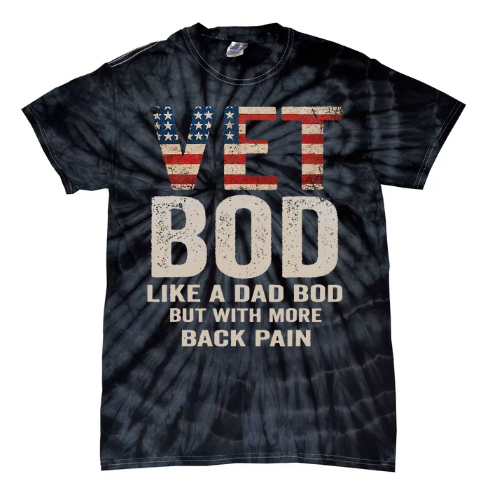 Vet Bod Like Dad Bod But With More Back Pain Veterans Day Tie-Dye T-Shirt