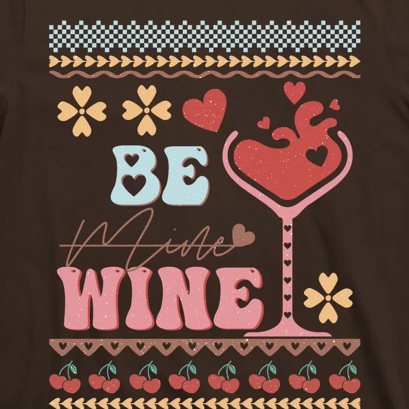 Valentine Be My Wine Funny Gift T-Shirt