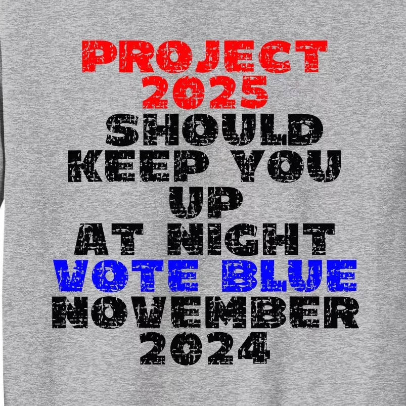 Vote Blue November 2024 Election Project 2025 Biden Democrat Tall Sweatshirt