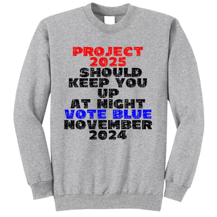 Vote Blue November 2024 Election Project 2025 Biden Democrat Tall Sweatshirt