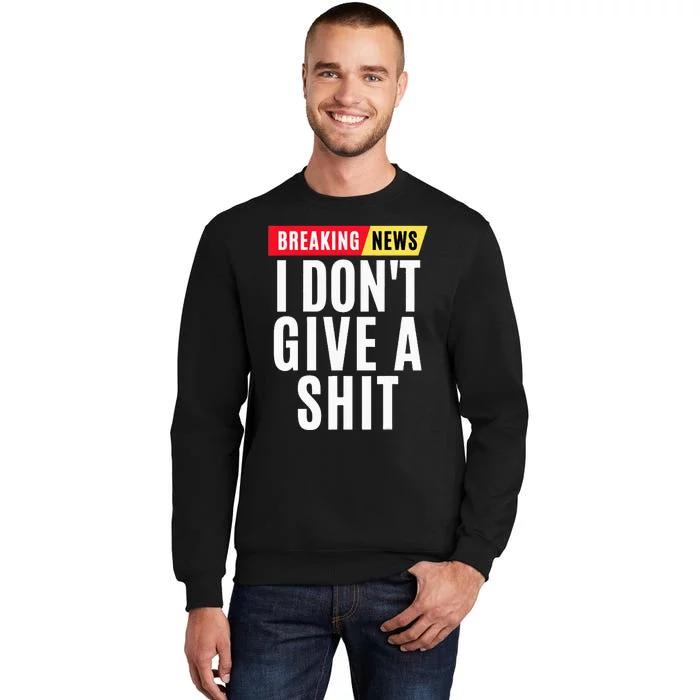 Vintage Breaking News I Dont Give A Shit Funny Tall Sweatshirt