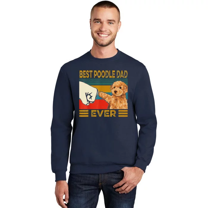 Vintage Best Poodle Dad Ever Dog Lover Tees Fathers Day Tall Sweatshirt