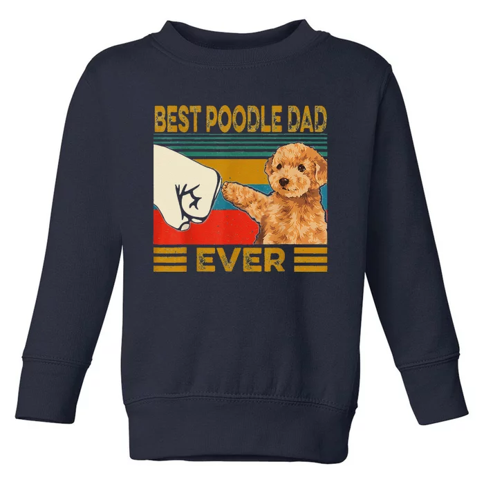 Vintage Best Poodle Dad Ever Dog Lover Tees Fathers Day Toddler Sweatshirt