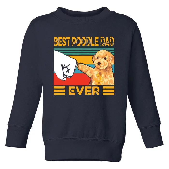 Vintage Best Poodle Dad Ever Dog Lover Tees Fathers Day Toddler Sweatshirt