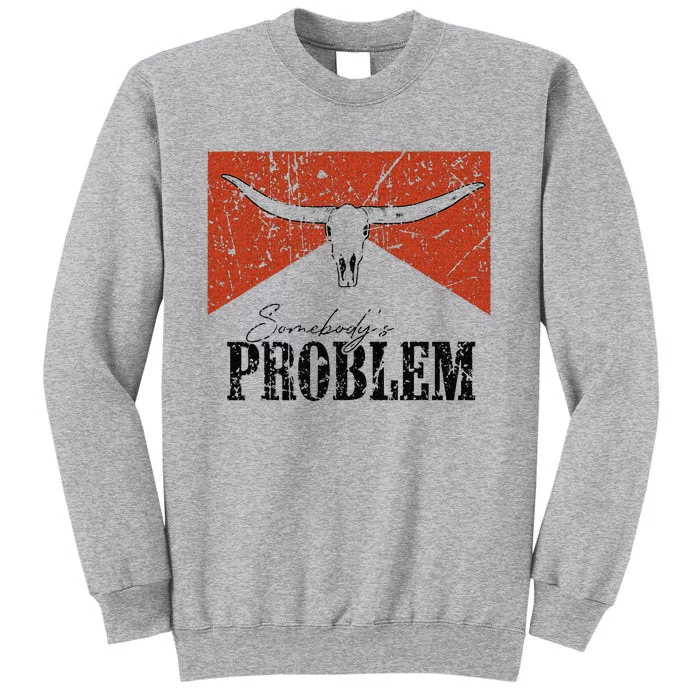 Vintage Bull Skull Somebodys Problem Western Country Tall Sweatshirt