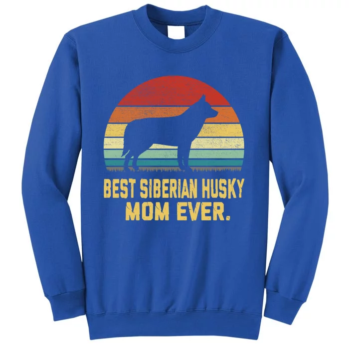 Vintage Best Siberian Husky Mom Ever Meaningful Gift Tall Sweatshirt