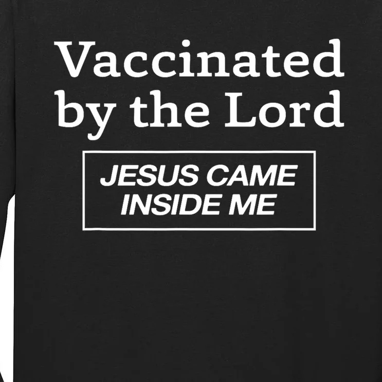 Vaccinated By The Lord Jesus Came Inside Me Faith Tall Long Sleeve T-Shirt