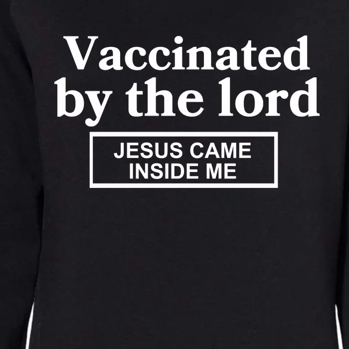 Vaccinated By The Lord Jesus Came Inside Me Womens California Wash Sweatshirt