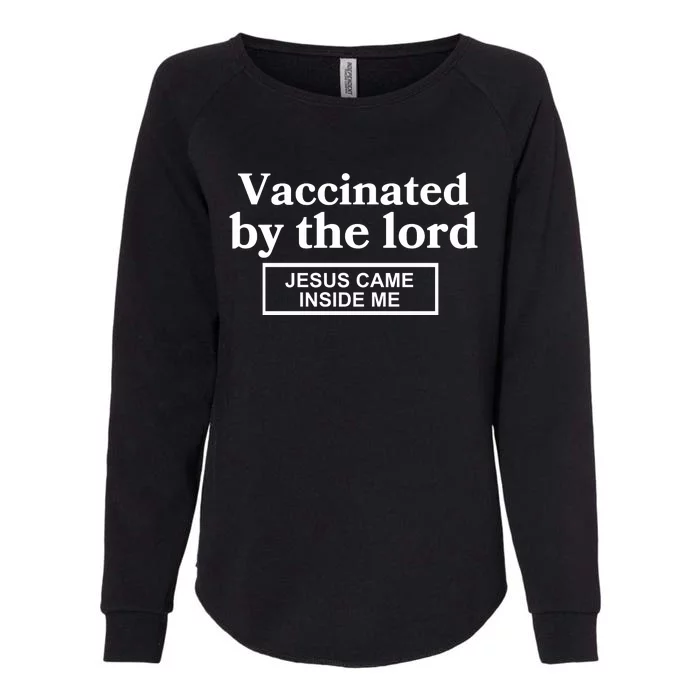 Vaccinated By The Lord Jesus Came Inside Me Womens California Wash Sweatshirt