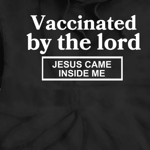 Vaccinated By The Lord Jesus Came Inside Me Tie Dye Hoodie