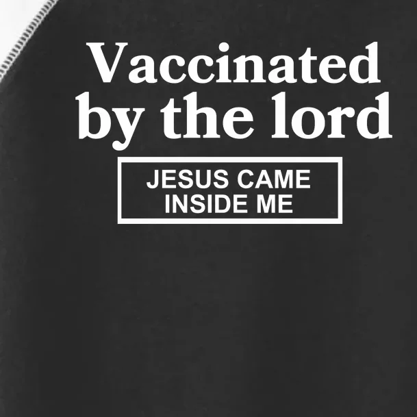 Vaccinated By The Lord Jesus Came Inside Me Toddler Fine Jersey T-Shirt