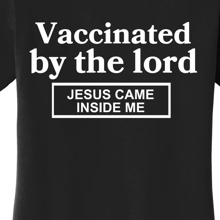 Vaccinated By The Lord Jesus Came Inside Me Women's T-Shirt