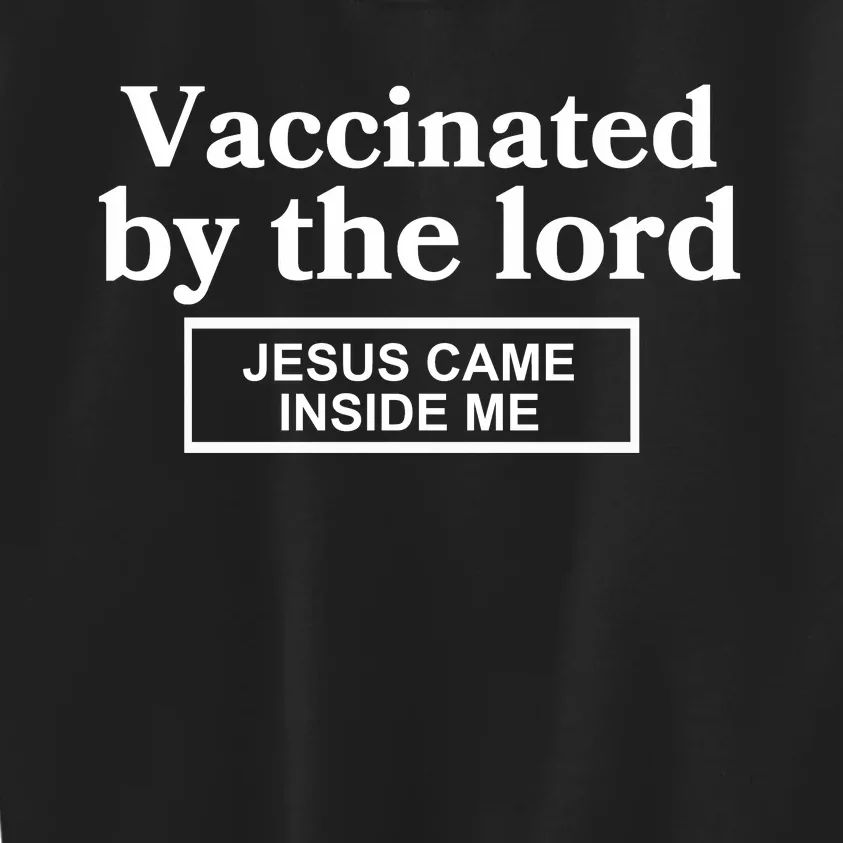 Vaccinated By The Lord Jesus Came Inside Me Kids Sweatshirt