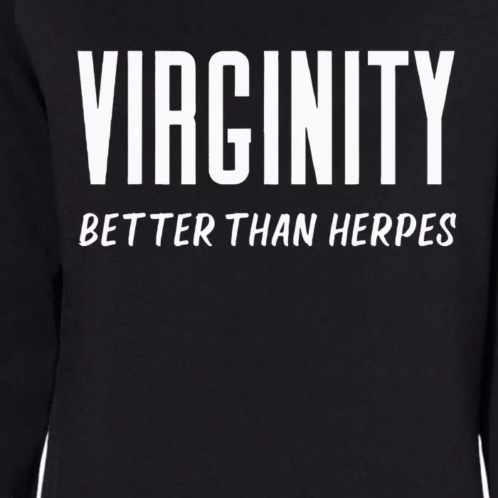 Virginity Better Than Herpes Virgins Rock Funny Abstinence Womens California Wash Sweatshirt