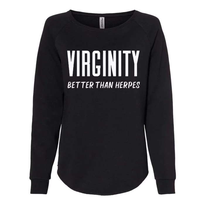 Virginity Better Than Herpes Virgins Rock Funny Abstinence Womens California Wash Sweatshirt