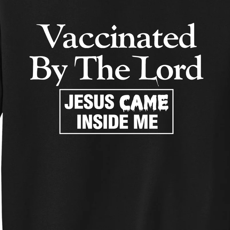 Vaccinated By The Lord Jesus Came Inside Me Tall Sweatshirt