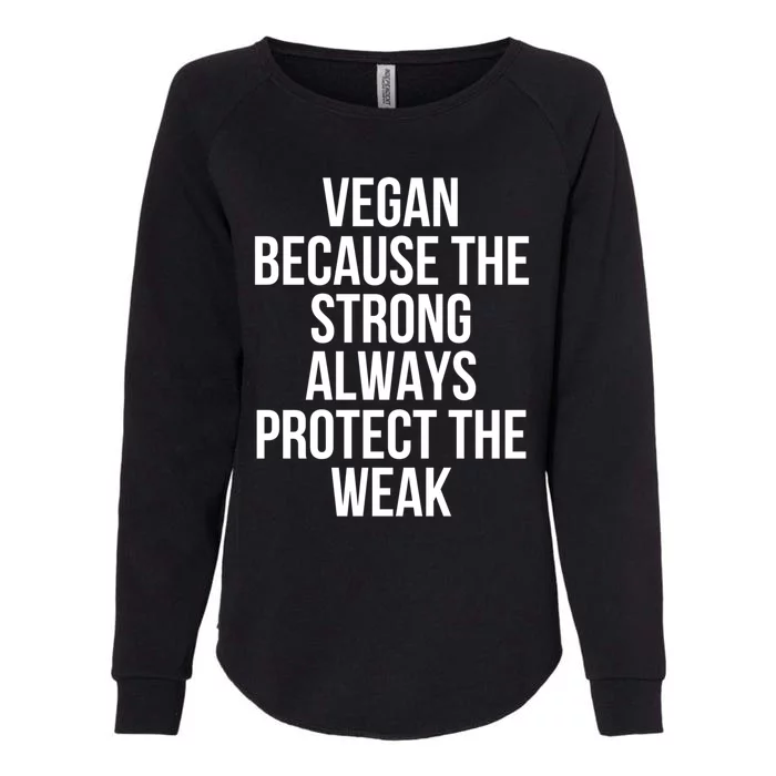 Vegan Because The Strong Always Protect The Weak Gift Womens California Wash Sweatshirt