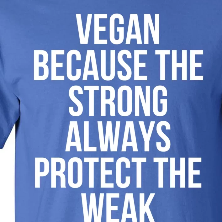 Vegan Because The Strong Always Protect The Weak Gift Tall T-Shirt