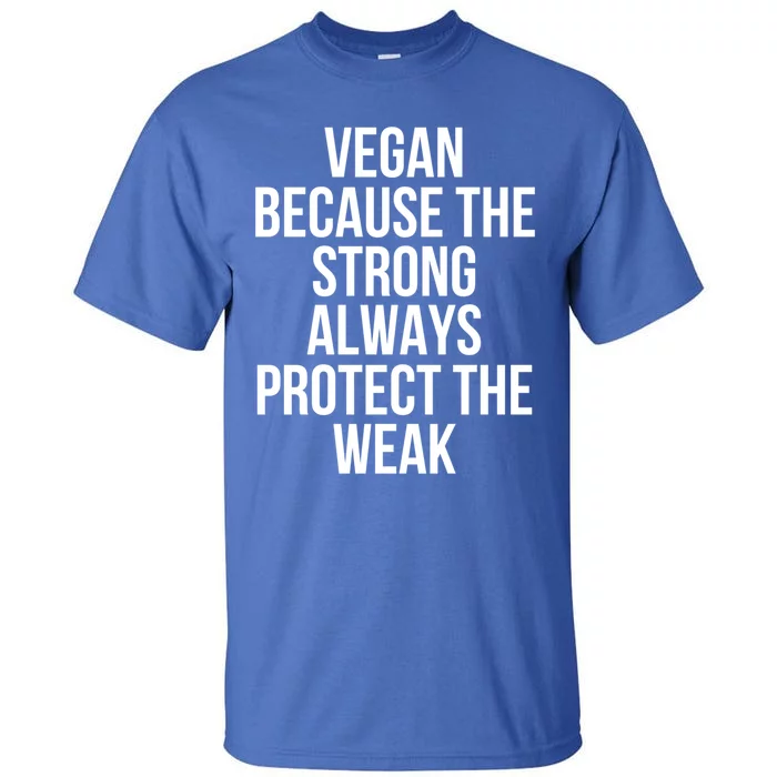 Vegan Because The Strong Always Protect The Weak Gift Tall T-Shirt