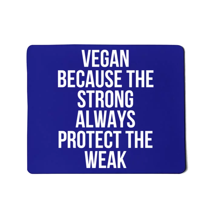 Vegan Because The Strong Always Protect The Weak Gift Mousepad